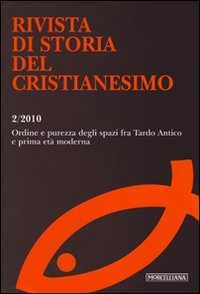 Rivista di storia del cristianesimo (2010). Vol. 2: Ordine e purezza degli spazi fra Tardo Antico e prima età moderna