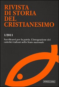 Rivista di storia del cristianesimo (2011). Vol. 1: Sacrificarsi per la patria. L'integrazione dei cattolici italiani nello stato nazionale