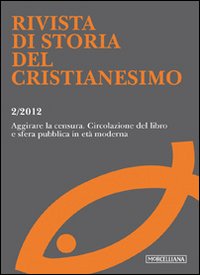 Rivista di storia del cristianesimo (2012). Vol. 2: Aggirare le censure. Circolazione del libro e opinione pubblica in età moderna