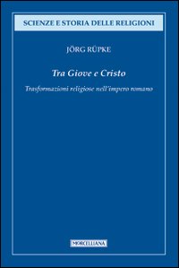 Tra Giove e Cristo. Trasformazioni religiose nell'impero romano