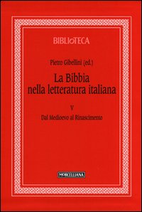 La Bibbia nella letteratura italiana. Vol. 5: Dal Medioevo al Rinascimento