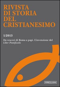 Rivista di storia del cristianesimo (2013). Ediz. multilingue. Vol. 1: Da vescovi di Roma a papi l'invenzione del «Liber pontificalis»