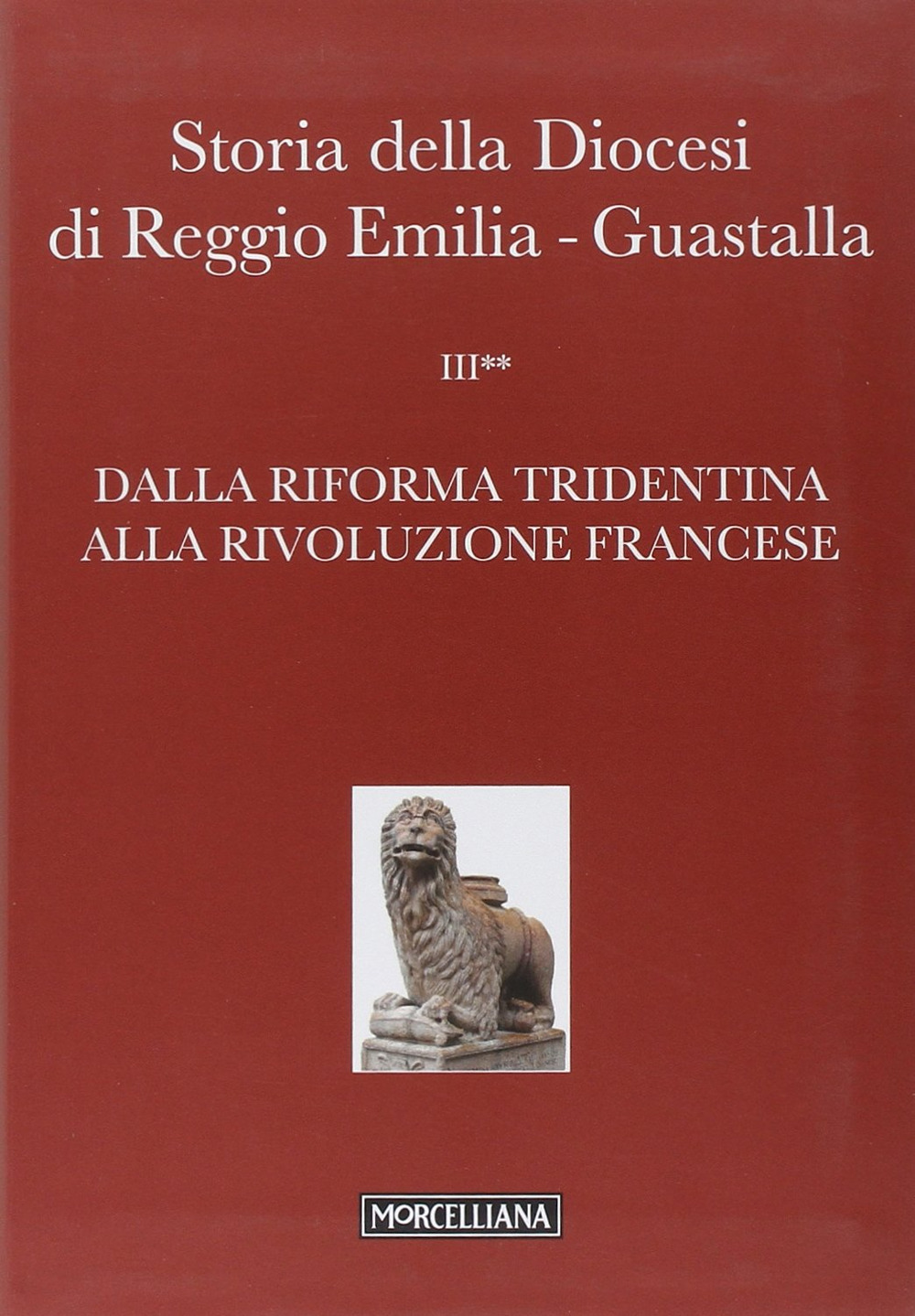 Storia della diocesi di Reggio Emilia-Guastalla. Vol. 3: Dalla riforma tridentina alla Rivoluzione Francese