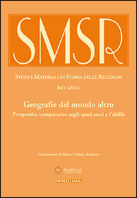 SMSR. Studi e materiali di storia delle religioni (2014). Vol. 80/2: Geografie del mondo altro. Prospettive comparative sugli spazi sacri e l'aldilà