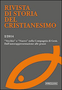 Rivista di storia del cristianesimo (2014). Vol. 2: «Vecchio» e «nuovo» nella compagnia di Gesù. Dall'autorappresentazione alla prassi