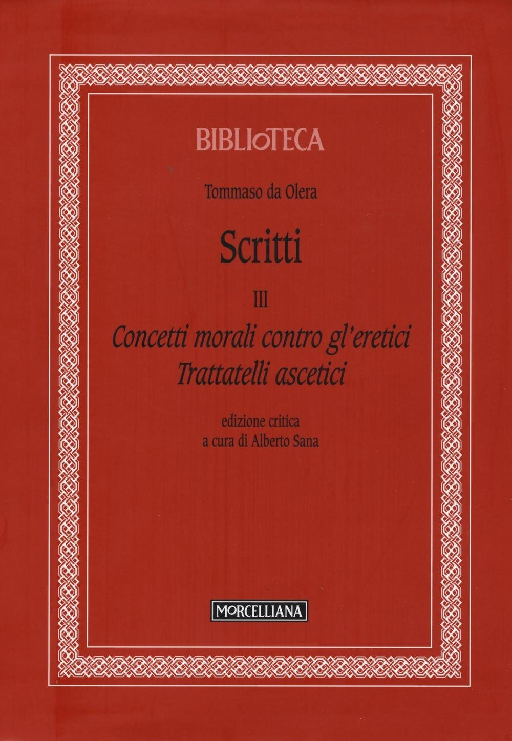 Scritti. Vol. 3: Concetti morali contro gl'eretici. Trattatelli ascetici