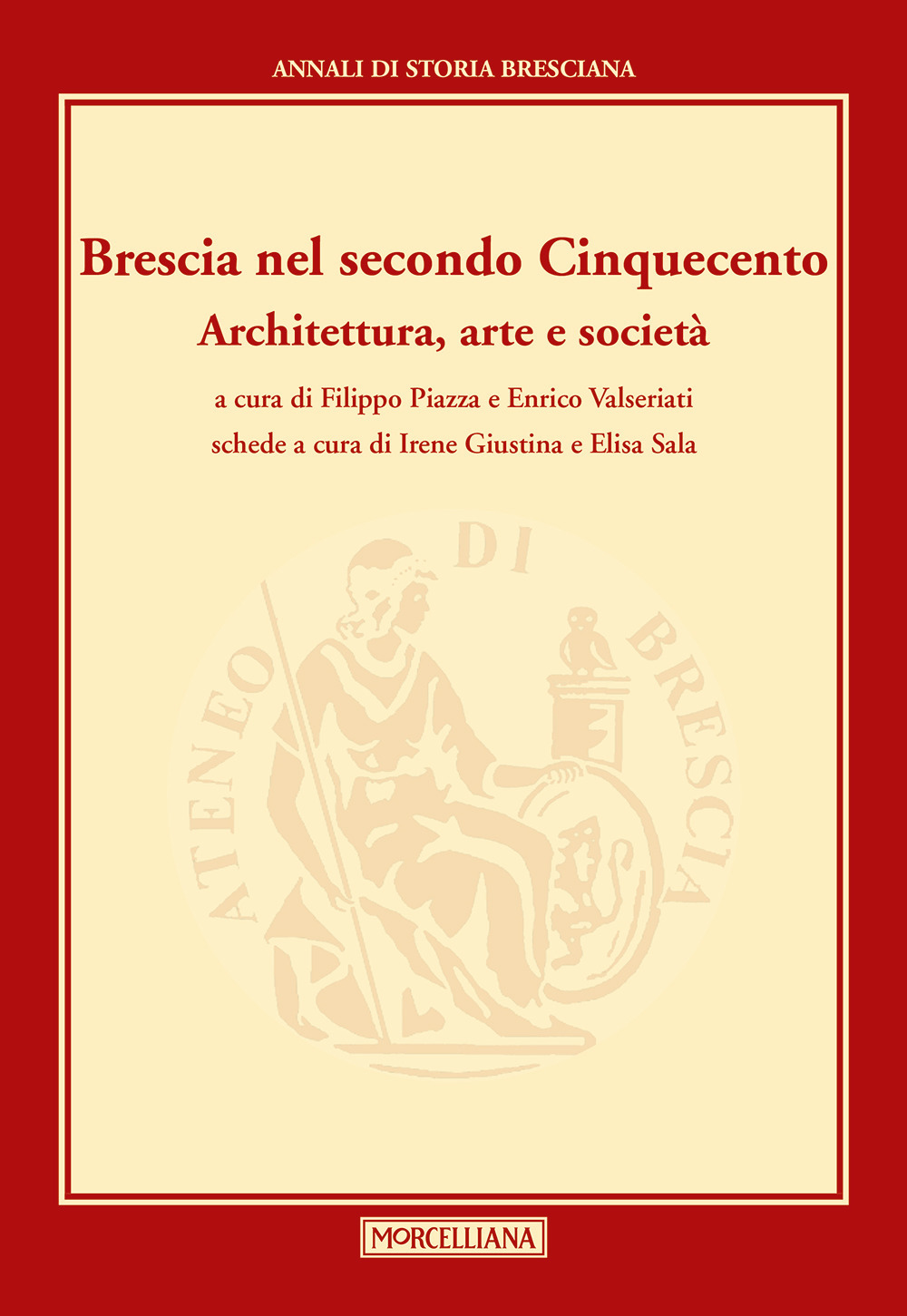 Brescia nel secondo Cinquecento. Architettura, arte e società. Annali di storia Bresciana