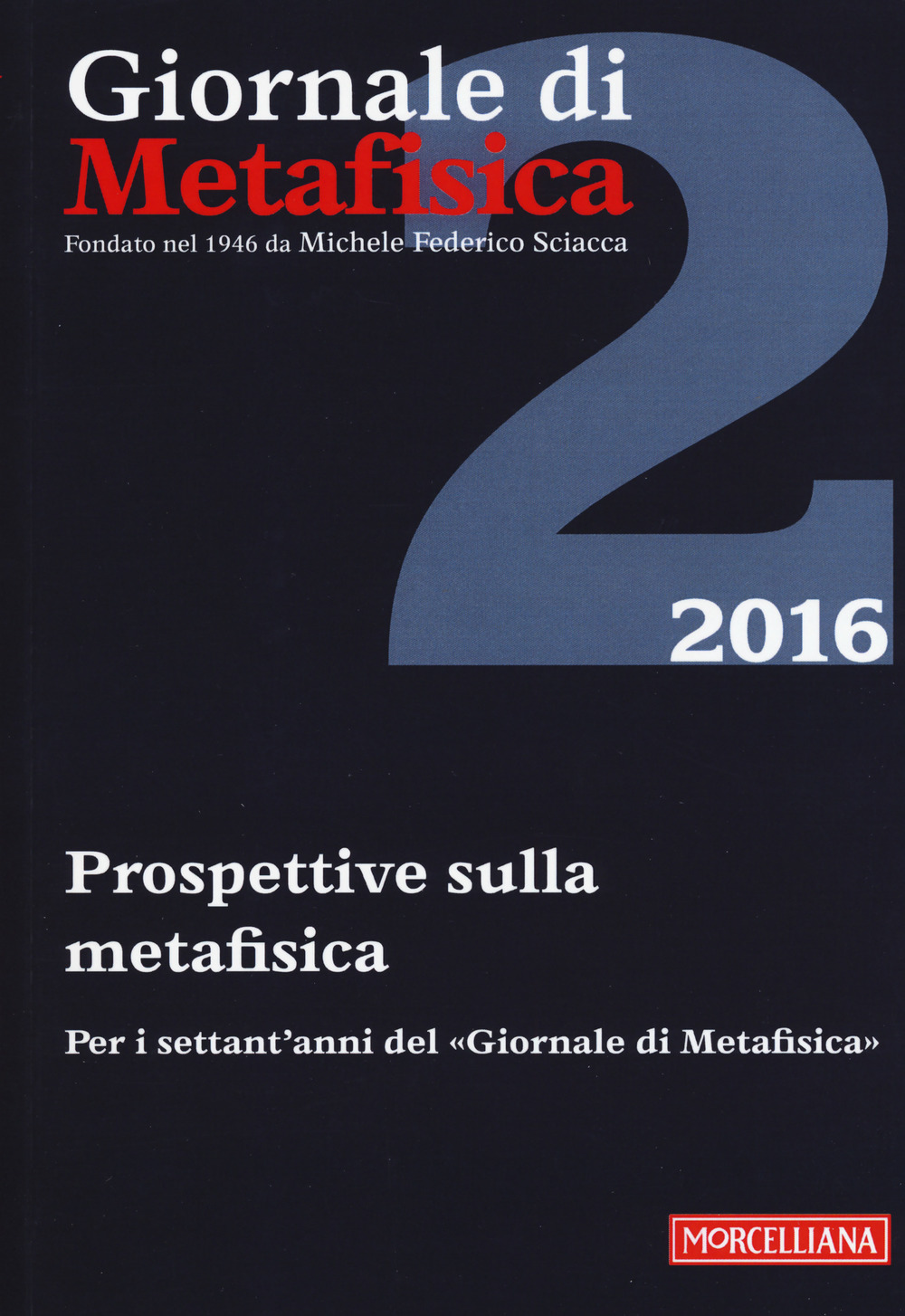 Giornale di metafisica (2016). Ediz. bilingue. Vol. 2: Prospettive sulla metafisica. Per i settant'anni del «Giornale di Metafisica». Ediz. italiana e francese