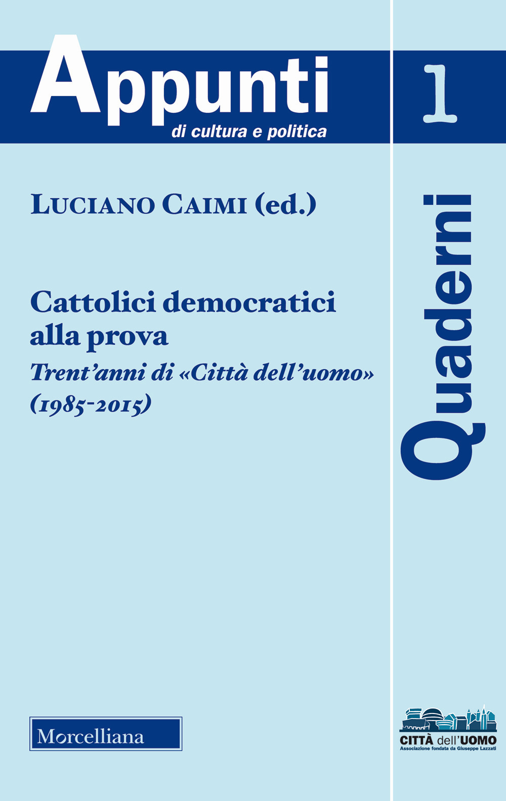 Cattolici democratici alla prova. Trent'anni di «Città dell'uomo» (1985-2015) (2018)