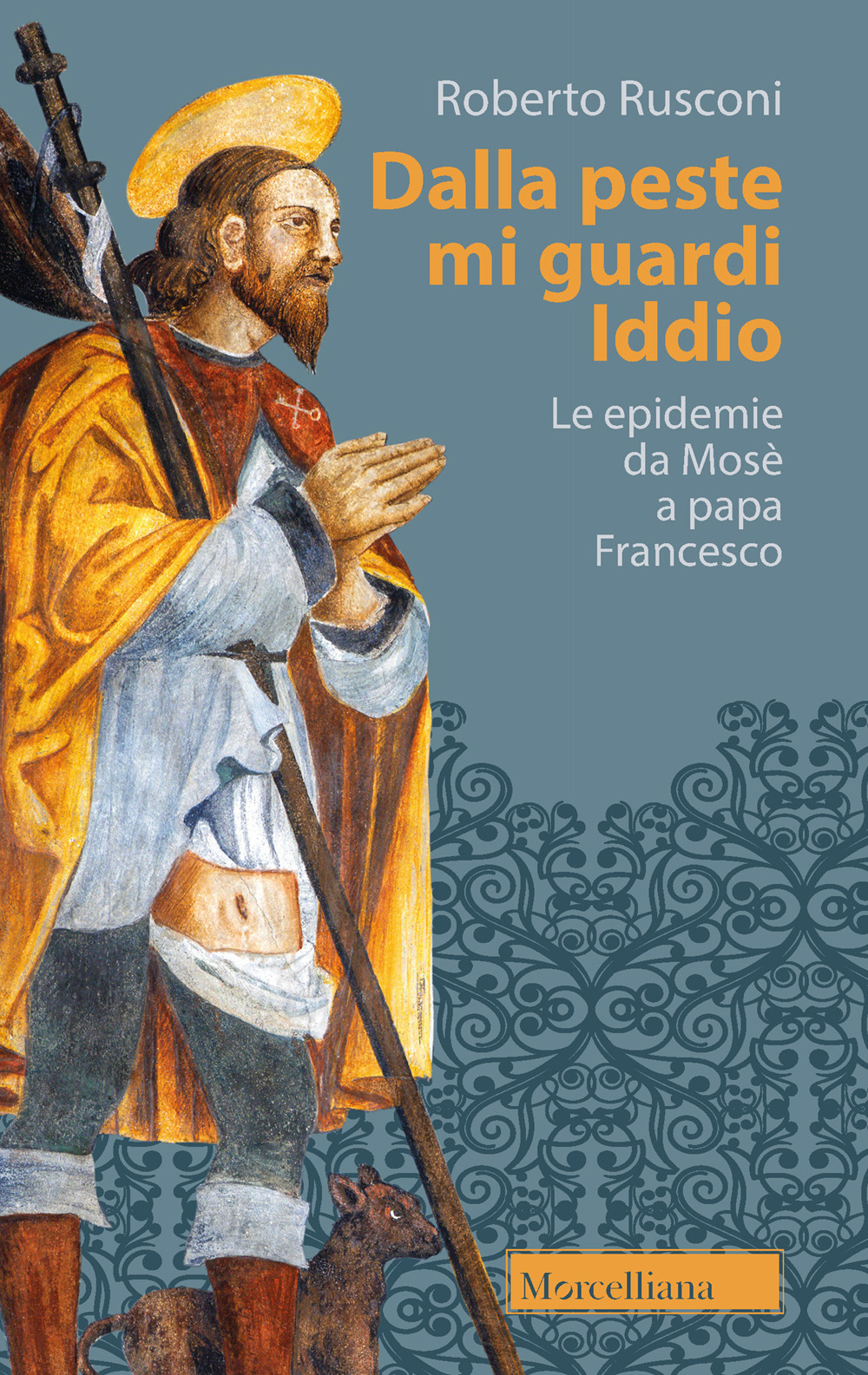 Dalla peste mi guardi Iddio. Le epidemie da Mosè a papa Francesco