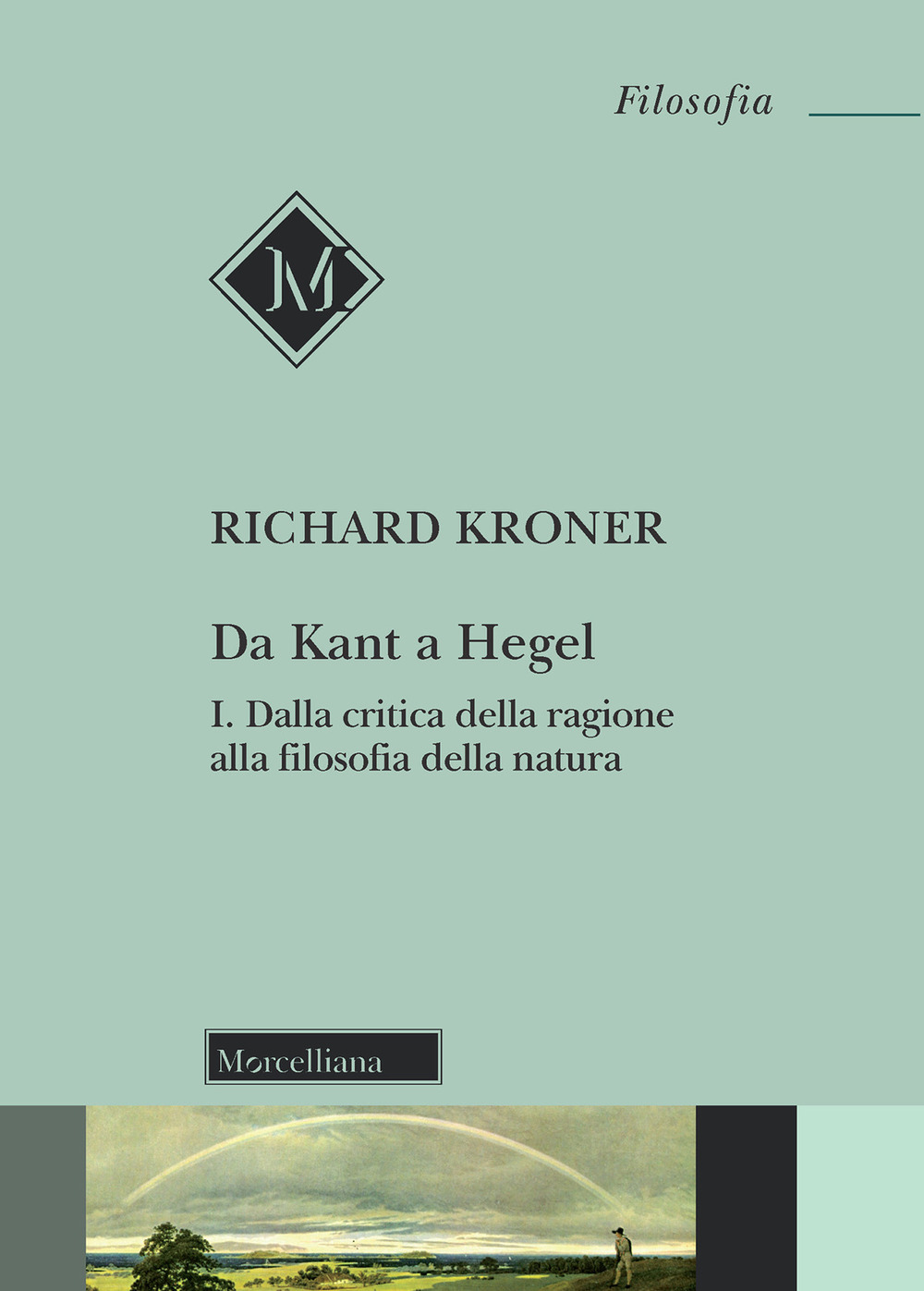 Da Kant a Hegel. Vol. 1: Dalla critica della ragione alla filosofia della natura