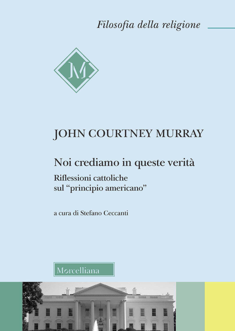 Noi crediamo in queste verità. Riflessioni cattoliche sul «principio americano»