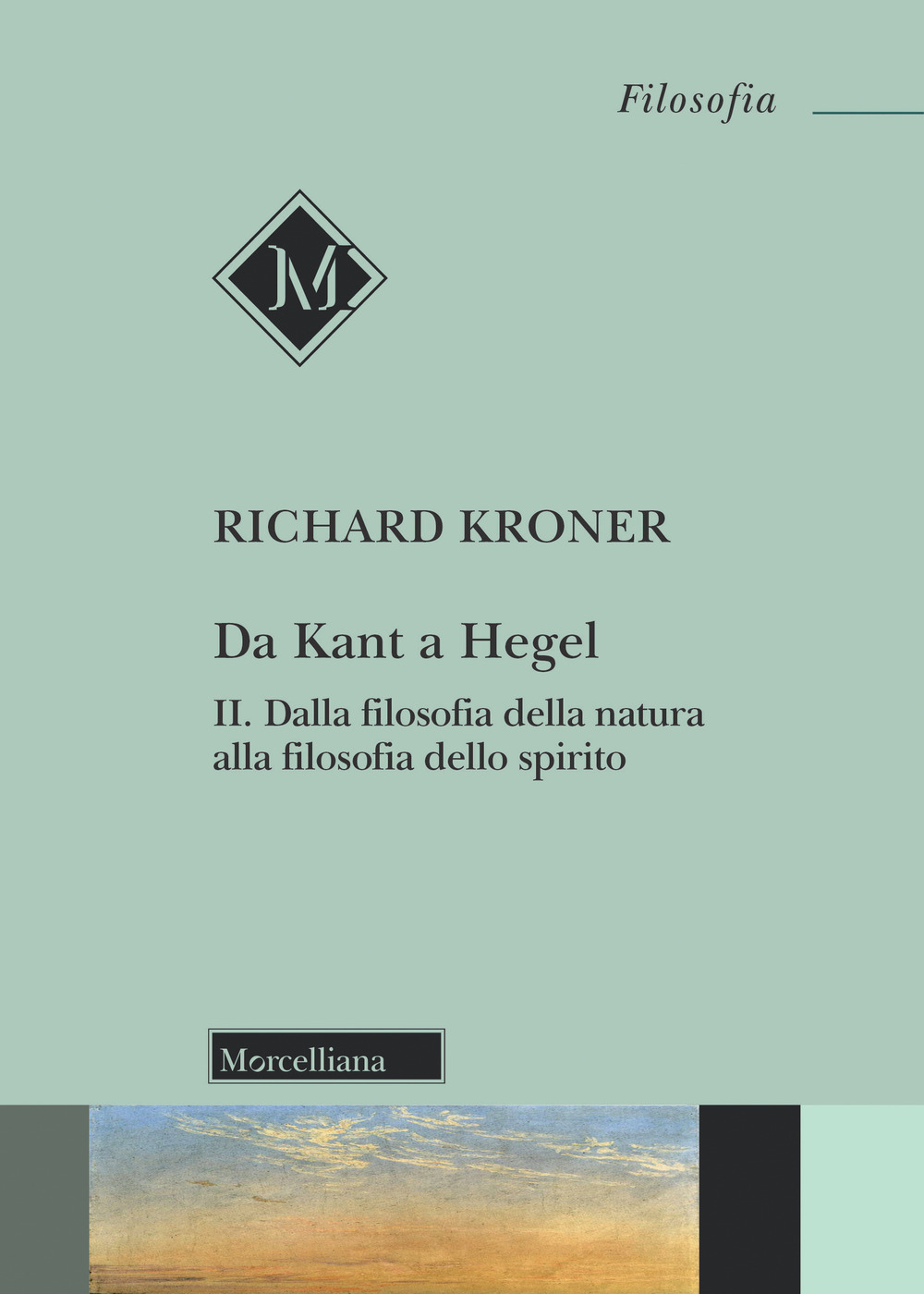 Da Kant a Hegel. Vol. 2: Dalla filosofia della natura alla filosofia dello spirito