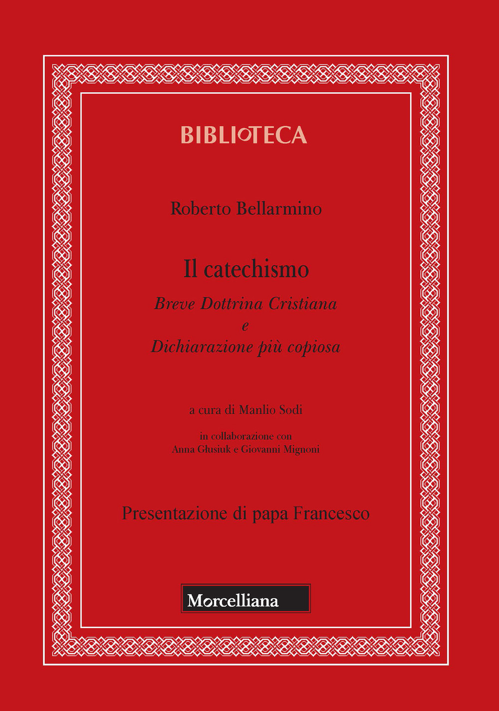 Il catechismo. Breve dottrina cristiana e dichiarazione più copiosa