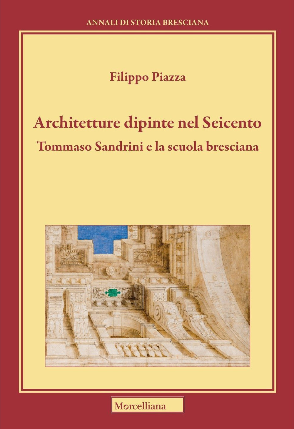 Architetture dipinte nel Seicento. Tommaso Sandrini e la scuola bresciana