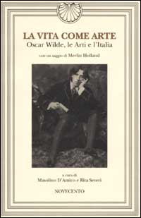 La vita come arte. Oscar Wilde, le Arti e l'Italia