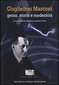 Guglielmo Marconi. Genio, storia e modernità