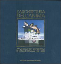 L'architettura dell'anima. Avvertimenti espressivi di Luciano Trevisan 1957-2003. Ediz. italiana e inglese