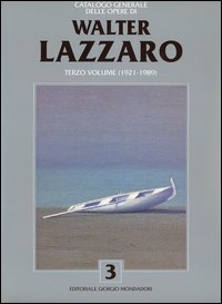 Catalogo generale delle opere di Walter Lazzaro. Vol. 3: 1921-1989