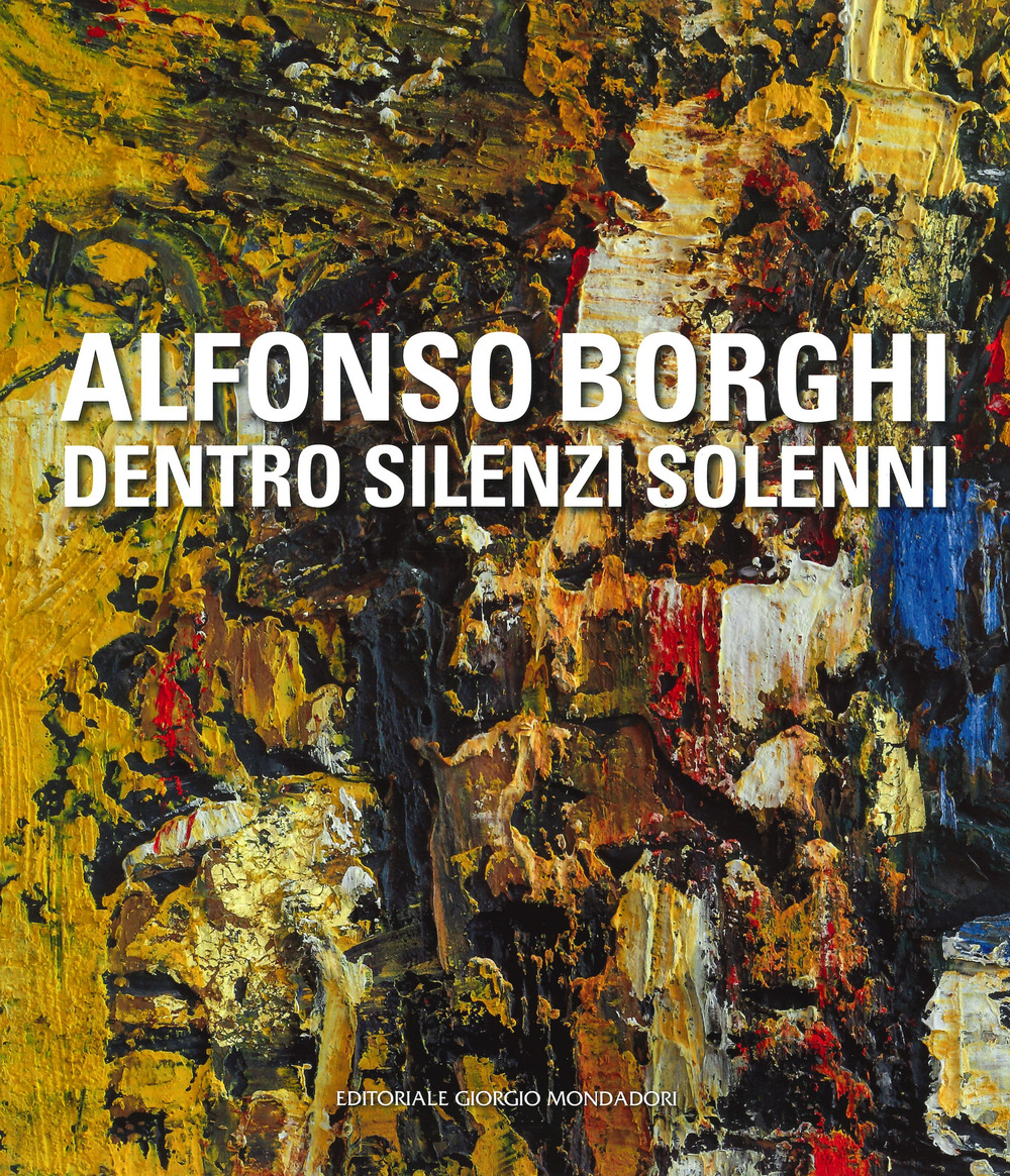 Alfonso Borghi. Dentro silenzi solenni