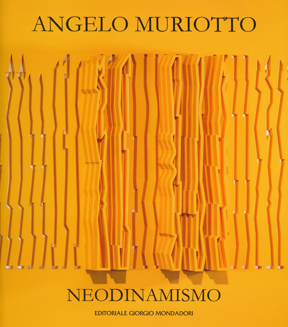 Angelo Muriotto. Neodinamismo. Ediz. italiana e inglese