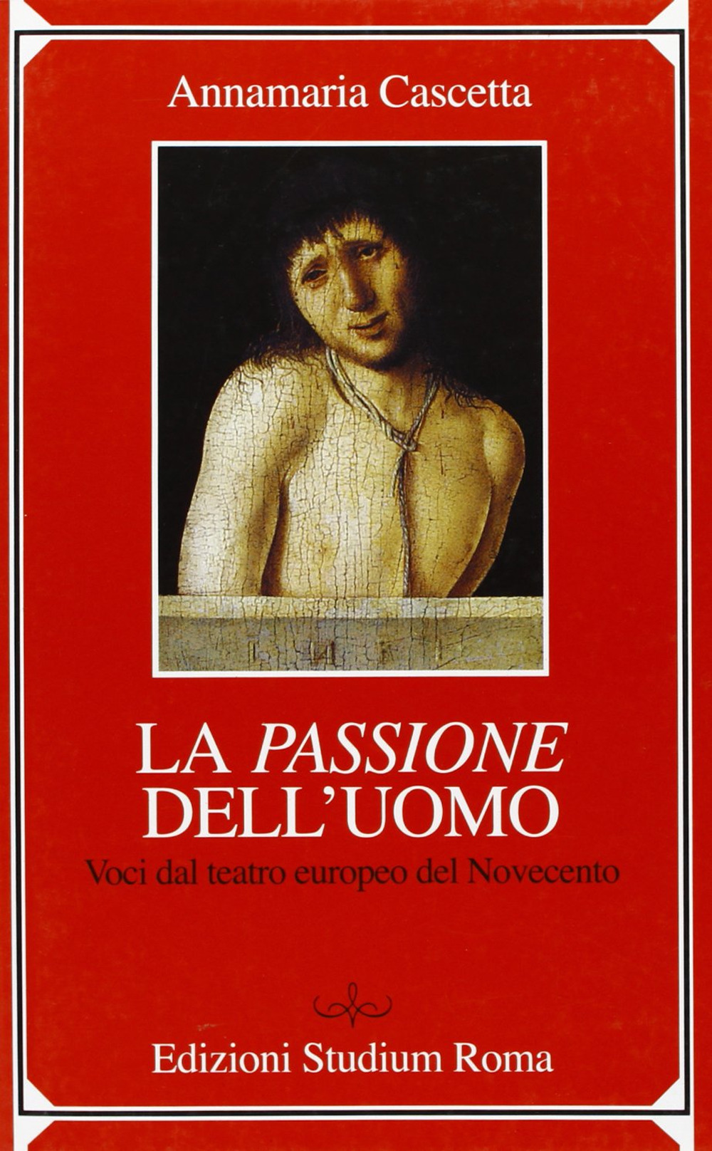 La passione dell'uomo. Voci dal teatro europeo del Novecento