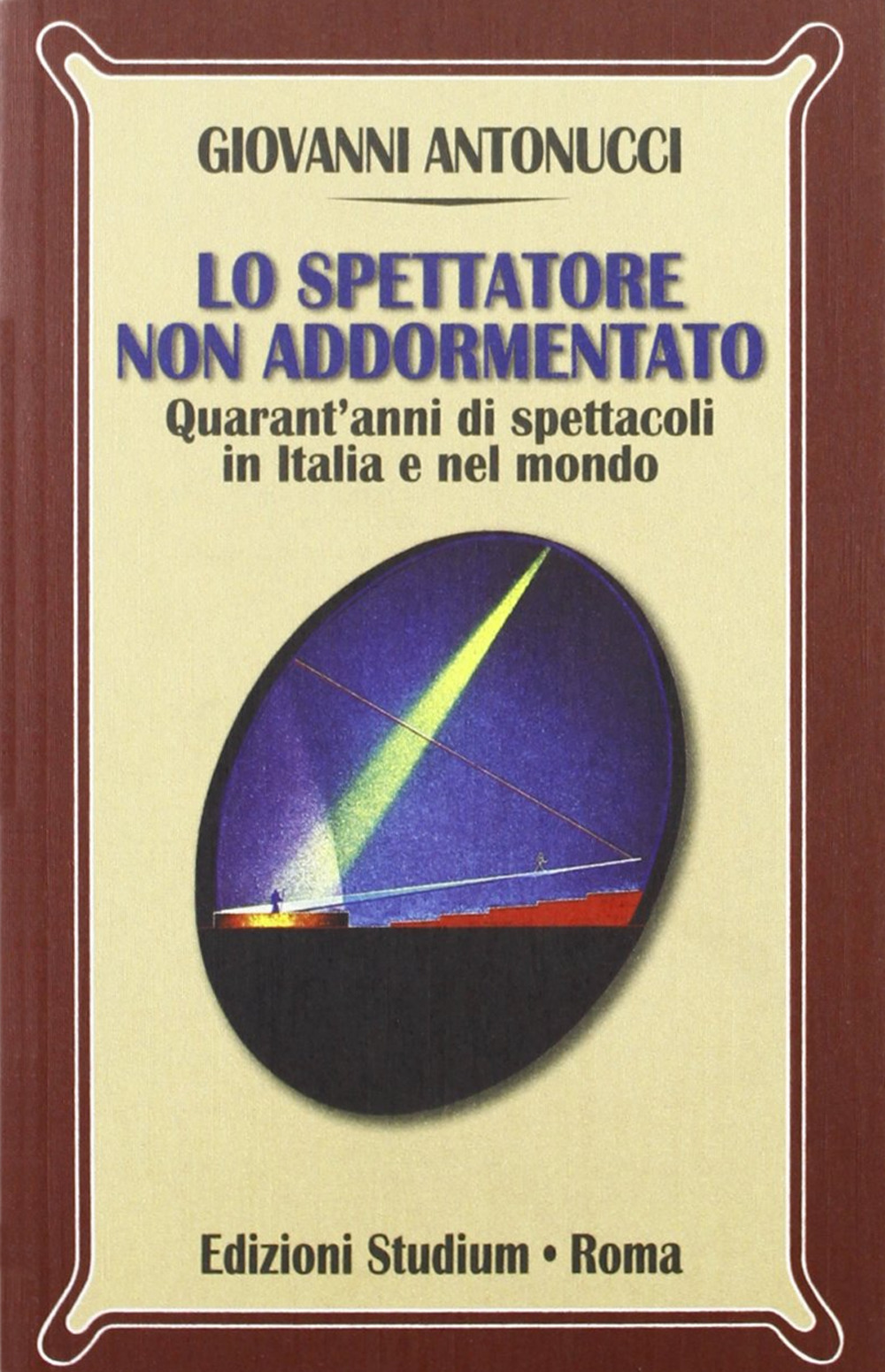 Lo spettatore non addormentato. Quarant'anni di spettacoli in Italia e nel mondo