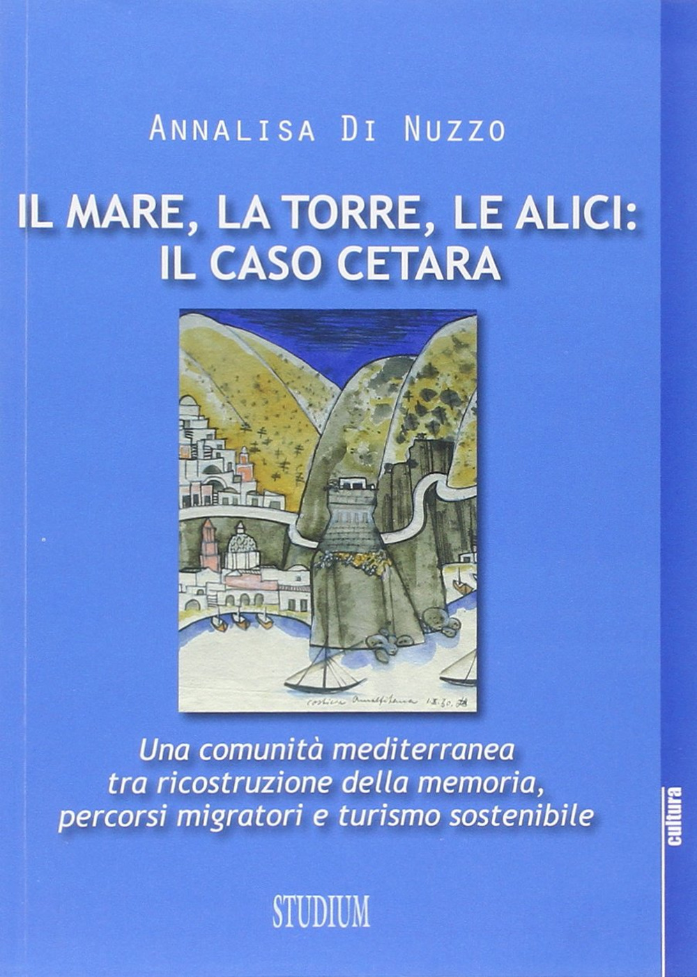 Il mare, la torre, le alici: il caso Cetara. Una comunità mediterranea tra ricostruzione della memoria, percorsi migratori e turismo sostenibile