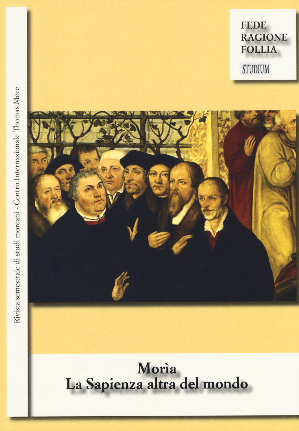 Morìa. La sapienza altra del mondo. Rivista semestrale di studi moreani Centro Internazionale Thomas More (2017). Vol. 1-2