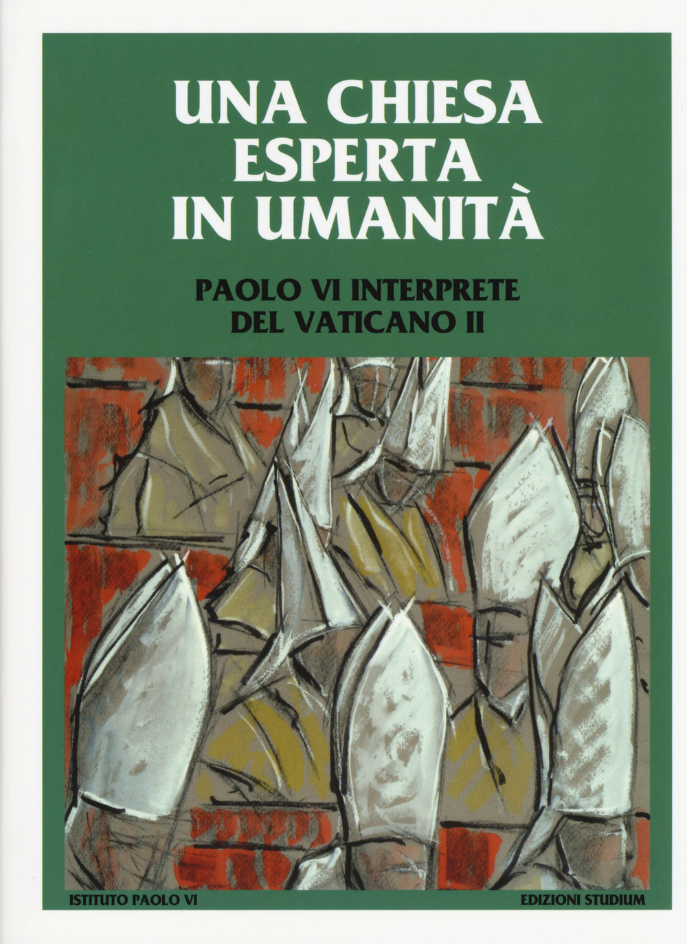 Una Chiesa esperta in umanità. Paolo VI interprete del Vaticano II. Colloquio internazionale di studio. Concesio (Brescia) 23, 24 e 25 settembre 2016