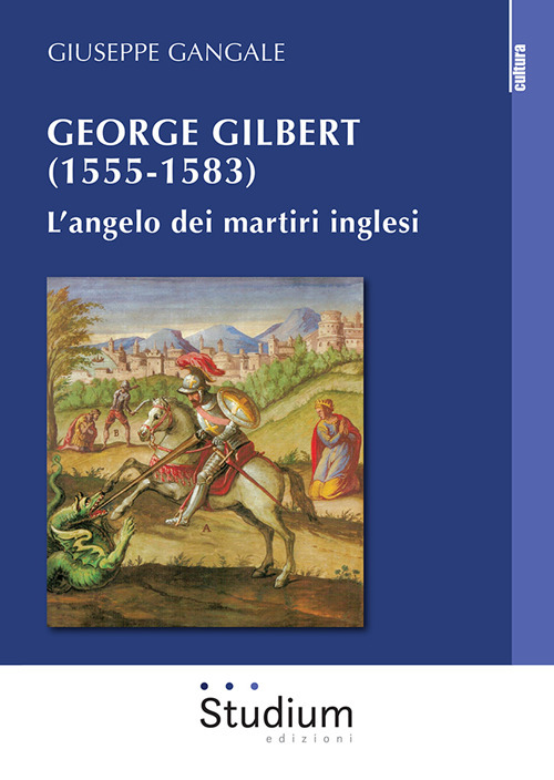 George Gilbert (1555-1583). L'angelo dei martiri inglesi