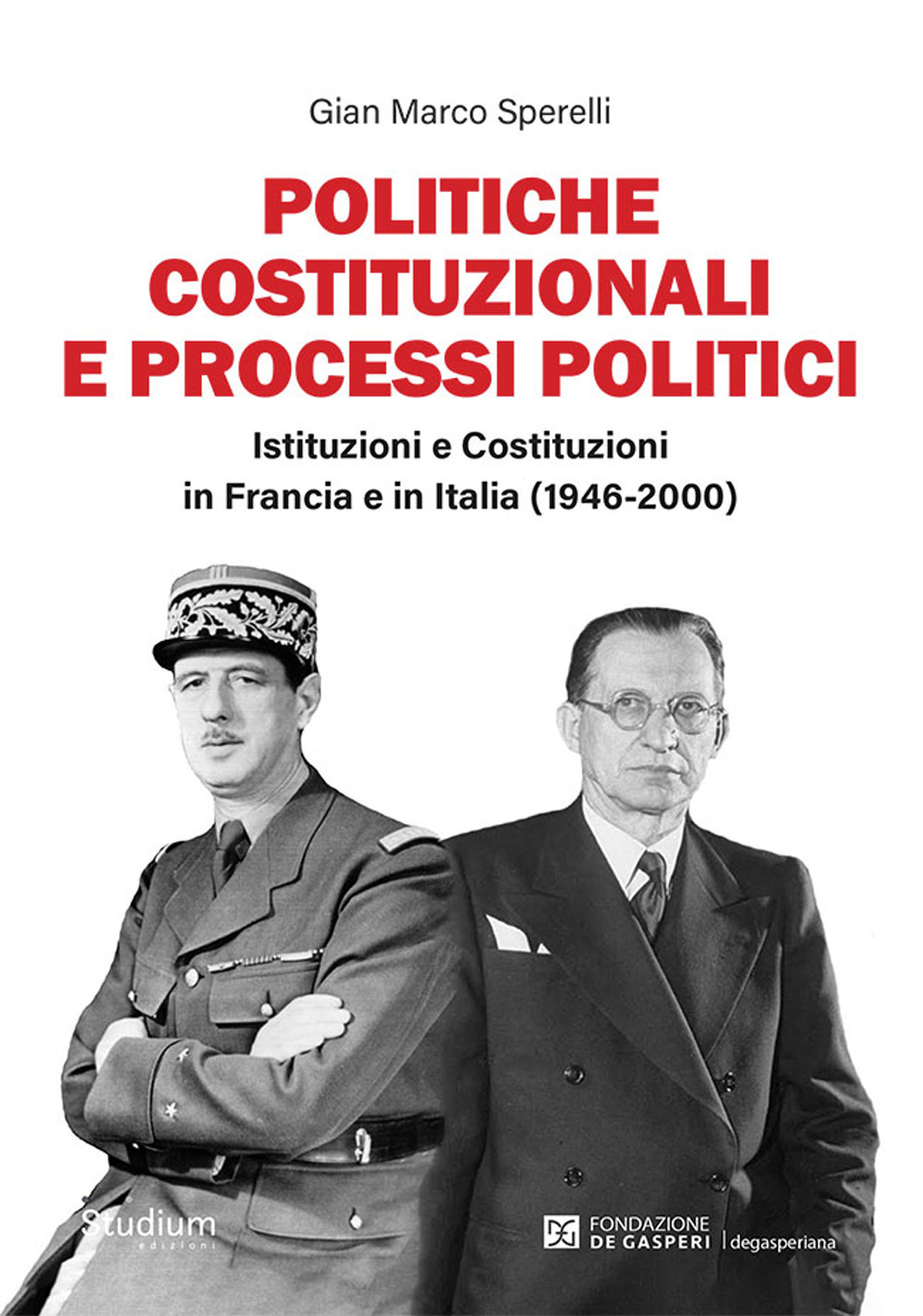 Politiche costituzionali e processi politici. Istituzioni e Costituzioni in Francia e in Italia (1946-2000)