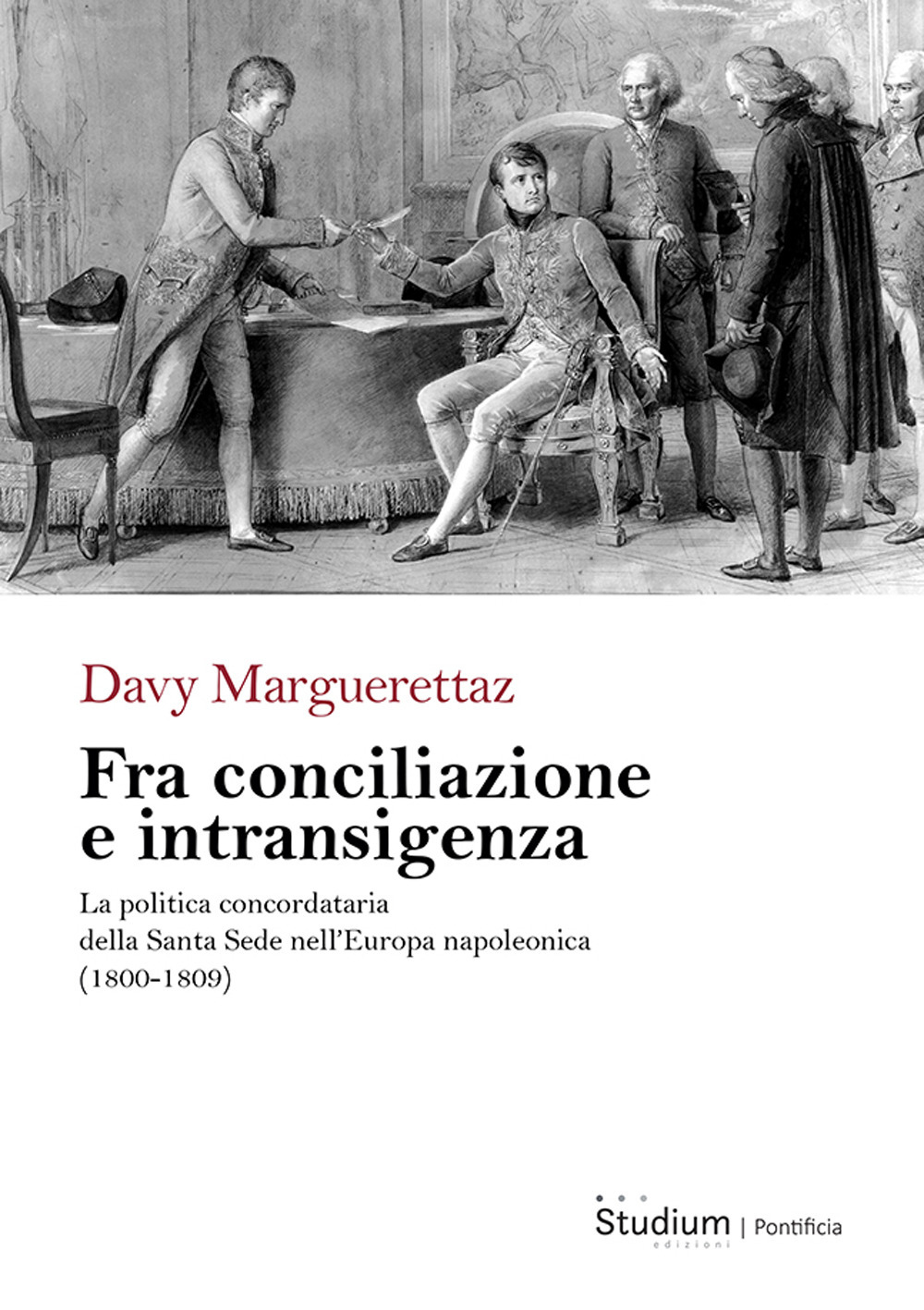 Fra conciliazione e intransigenza. La politica concordataria della Santa Sede nell'Europa napoleonica (1800-1809)