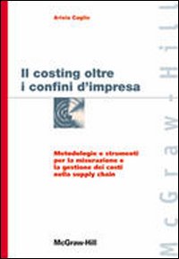 Costing oltre i confini d'impresa. Metodologie e strumenti per la misurazione e la gestione dei costi nella supply chain