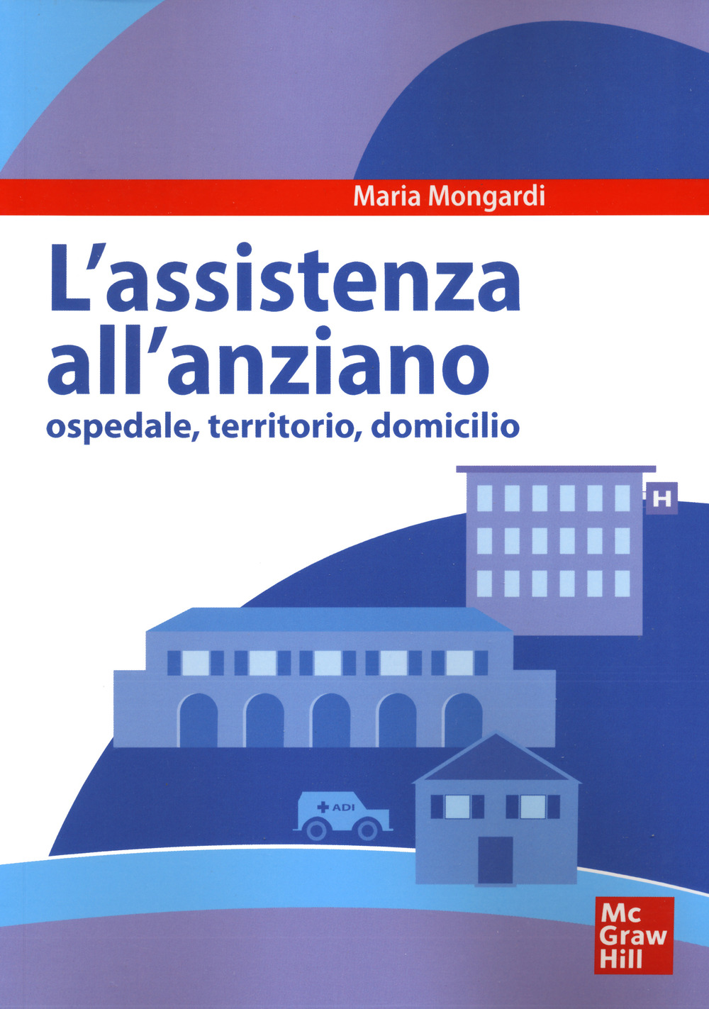 Assistenza all'anziano. Ospedale, territorio, domicilio