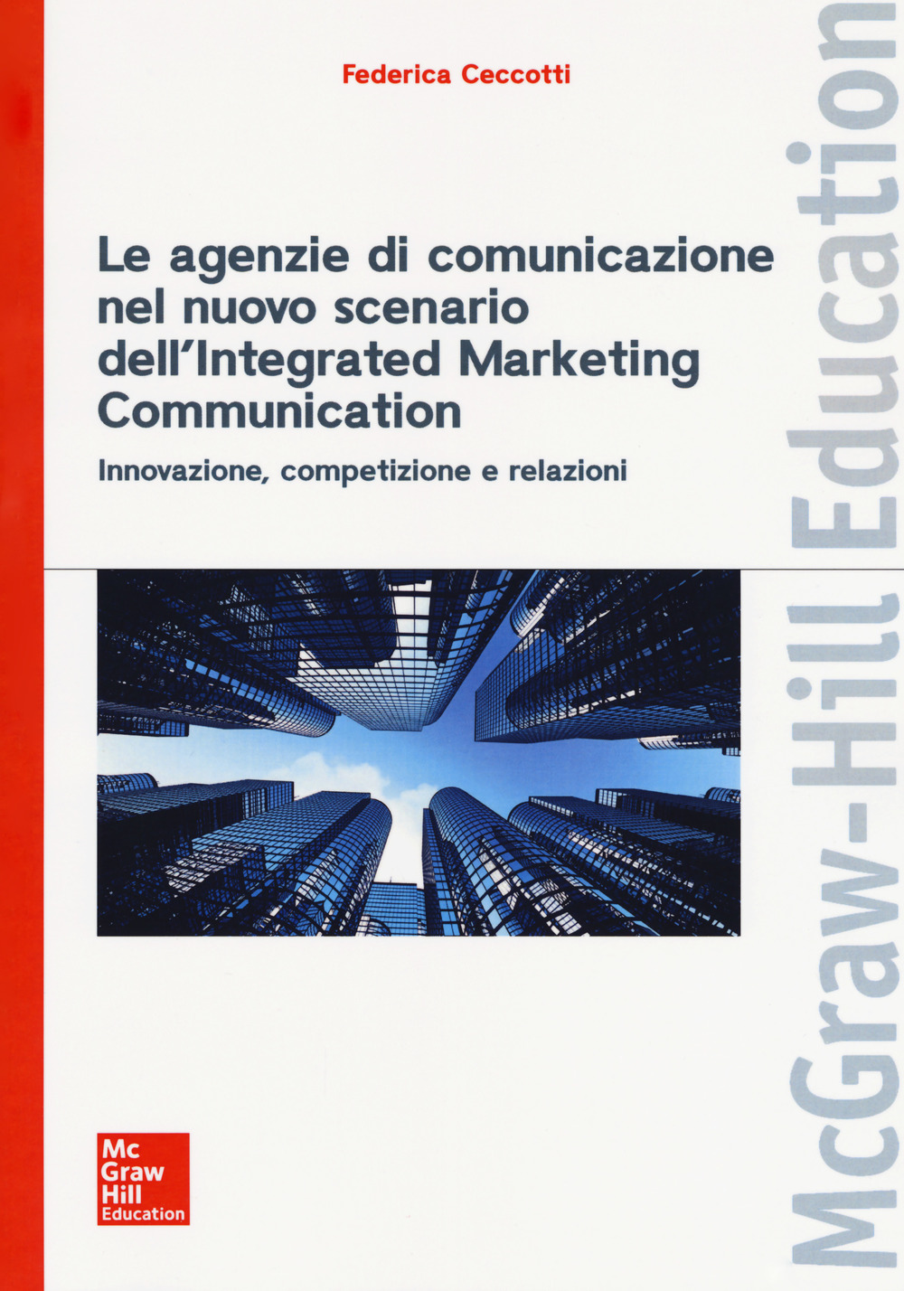 Le agenzie di comunicazione nel nuovo scenario dell'integrated marketing communication. Innovazione, competizione e relazioni