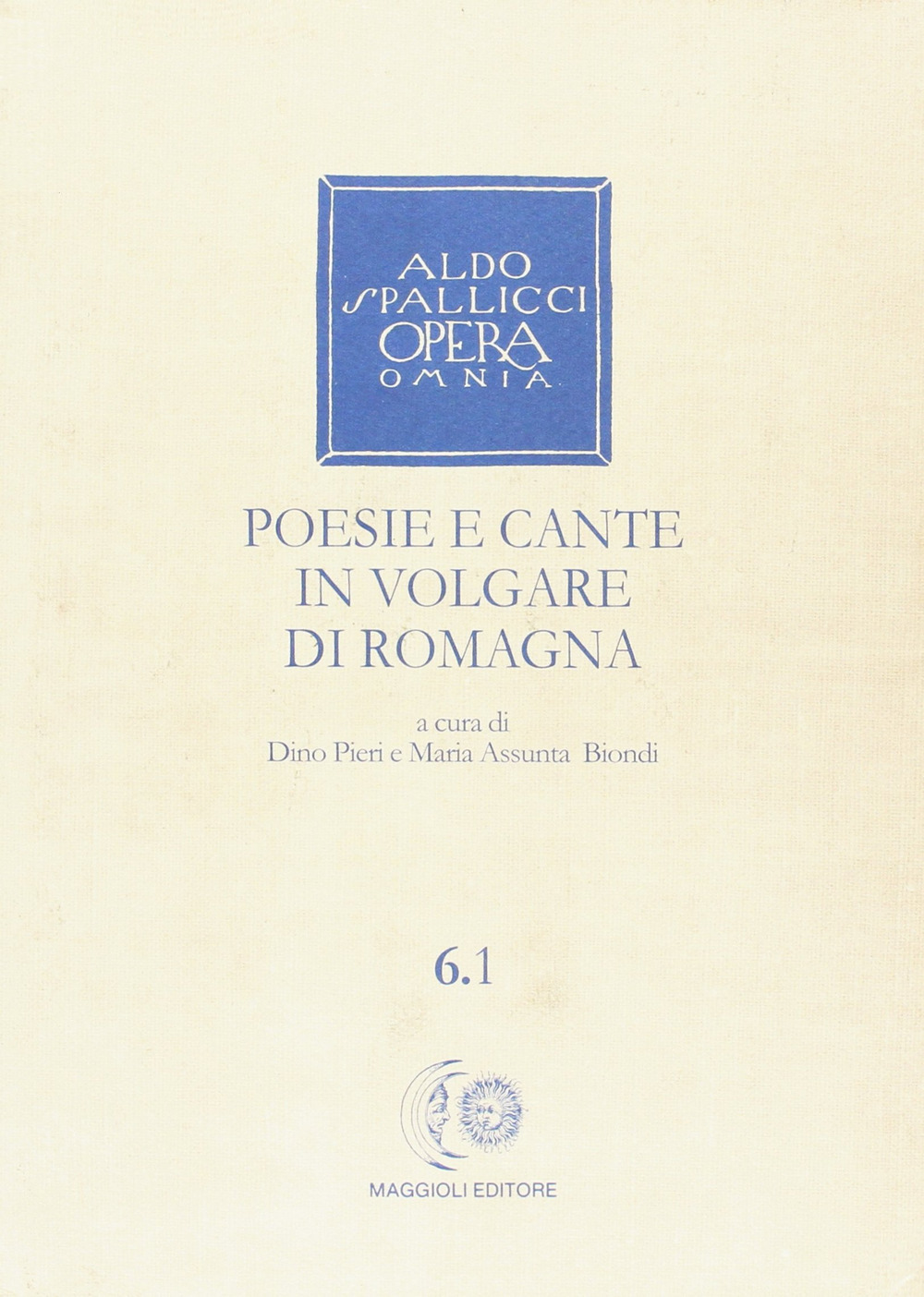 Opera omnia. Vol. 6/1: Poesie e cante in volgare di Romagna