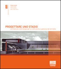 Progettare uno stadio. Architetture e tecnologie per la costruzione e gestione del territorio