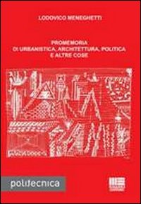 Promemoria di urbanistica, architettura, politica e altre cose