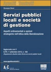 Servizi pubblici locali e società di gestione. Aspetti ordinamentali e opzioni strategiche nell'ottica della liberalizzazione