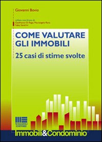 Come valutare gli immobili. 25 casi di stime svolte