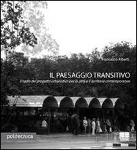 Il paesaggio transitivo. Il ruolo del progetto urbanistico per la città e il territorio contemporaneo