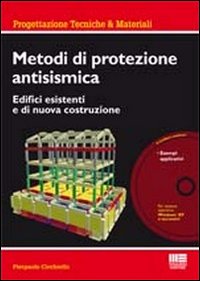 Metodi di protezione antisismica. Edifici esistenti e di nuova costruzione. Con CD-ROM