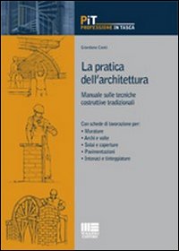 La pratica dell'architettura. Manuale sulle tecniche costruttive tradizionali