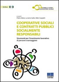 Cooperative sociali e contratti pubblici socialmente responsabili. Strumenti per l'inserimento lavorativo di persone svantaggiate. Con CD-ROM