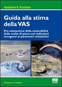 Guida alla stima della VAS. Prevalutazione della sostenibilità delle scelte di piano con indicatori omogenei ai parametri urbanistici