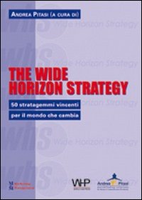 The wide horizon strategy. 50 stratagemmi vincenti per il mondo che cambia