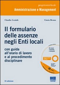 Il nuovo formulario delle assenze negli enti locali. Con guida all'orario di lavoro e al procedimento disciplinare. Con CD-ROM