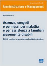 Assenze, congedi e permessi per malattia e per assistenza a familiari gravemente disabili. Diritti, obblighi e procedure nel pubblico impiego