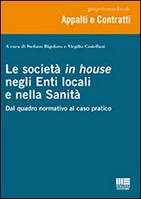 Le società in house negli enti locali e nella sanità. Dal quadro normativo al caso pratico